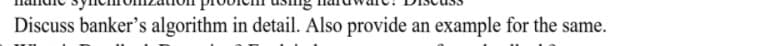 Discuss banker's algorithm in detail. Also provide an example for the same.
