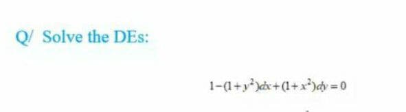 Q/ Solve the DEs:
1-a+y)x+ (1+x*)cy = 0
