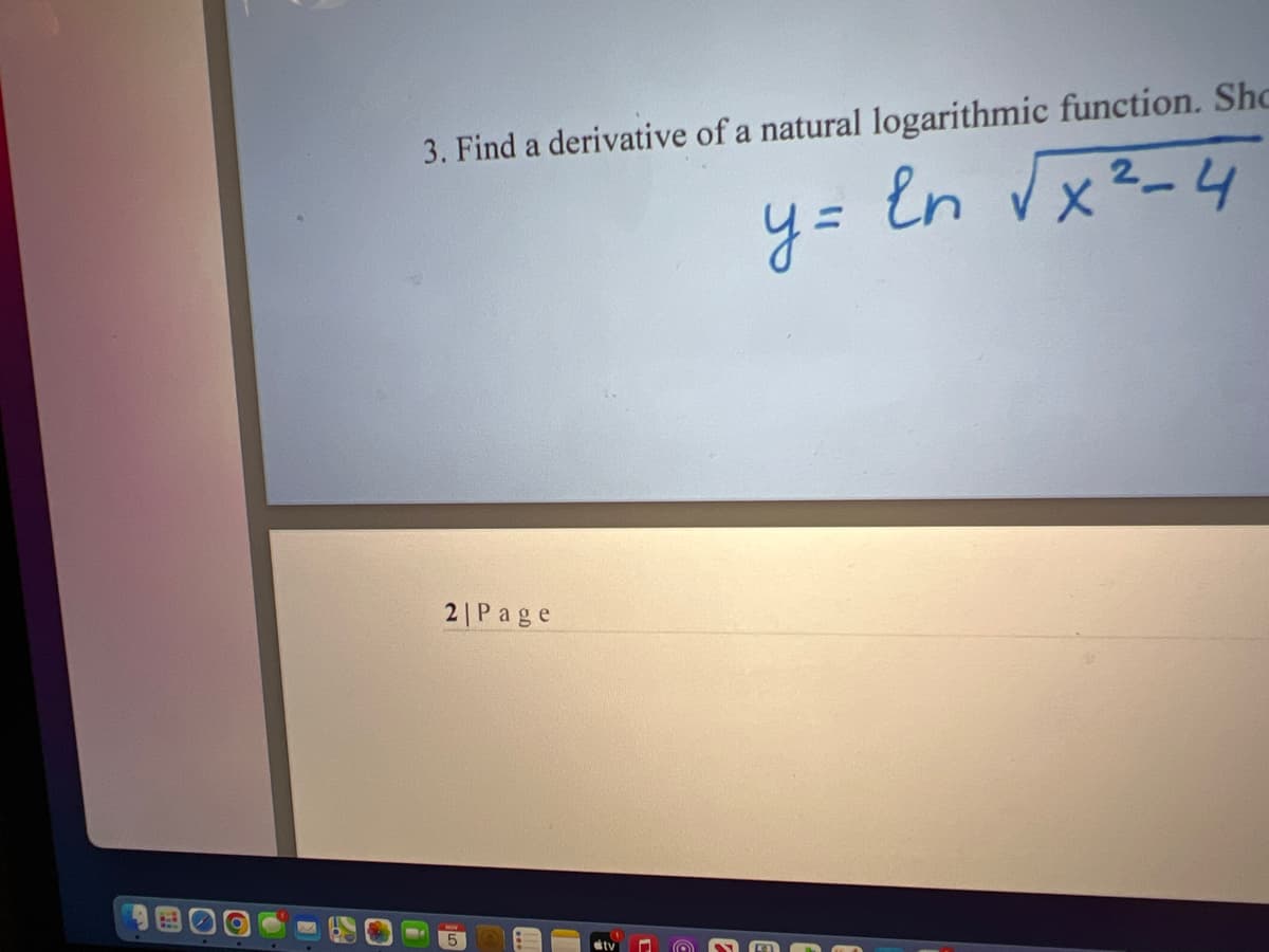 3. Find a derivative of a natural logarithmic function. Sho
En √x ²-4
2| Page
5
Stv
y =