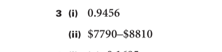 3 (i) 0.9456
(ii) $7790–$8810
