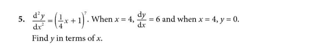 d'y
When x =
dy
= 6 and when x =
dx
5.
4, y = 0.
dx?
Find y in terms of x.
