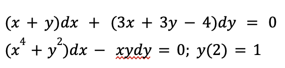 (x + y)dx + (3x + 3y − 4)dy = 0
4
(x² + y²)dx
xydy = 0; y(2) = 1