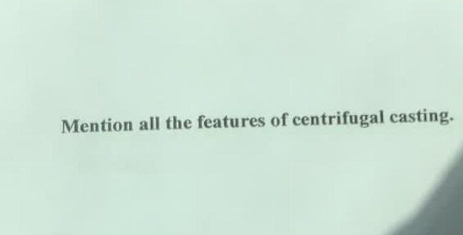 Mention all the features of centrifugal casting.
