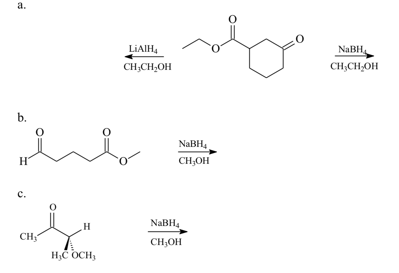 а.
LİAIH4
NaBH
CH3CH2OH
CH;CH,OH
b.
NABH4
CH;OH
с.
H.
NaBH4
CH3
CH;OH
H;C OCH3
