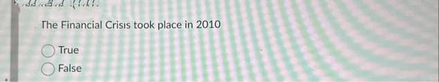 hekta
The Financial Crisis took place in 2010
True
False