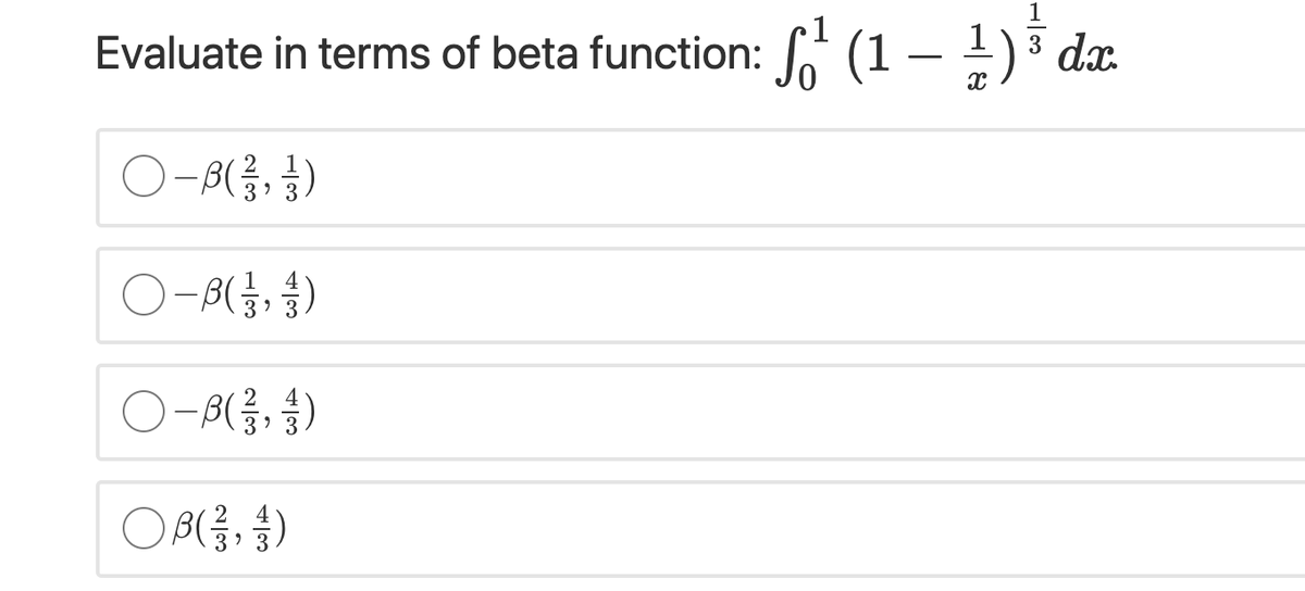 Evaluate in terms of beta function: (1 - !) dx.
O-8(금, )
O-8(금,
)-8(를, 승)
