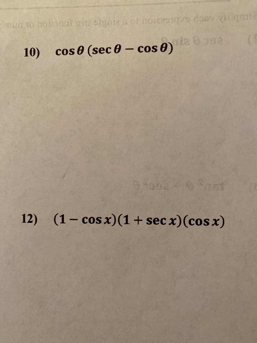 10)
cos 8 (sec 0 – cos 0)
12) (1- cos x)(1+ sec x)(cosx)
