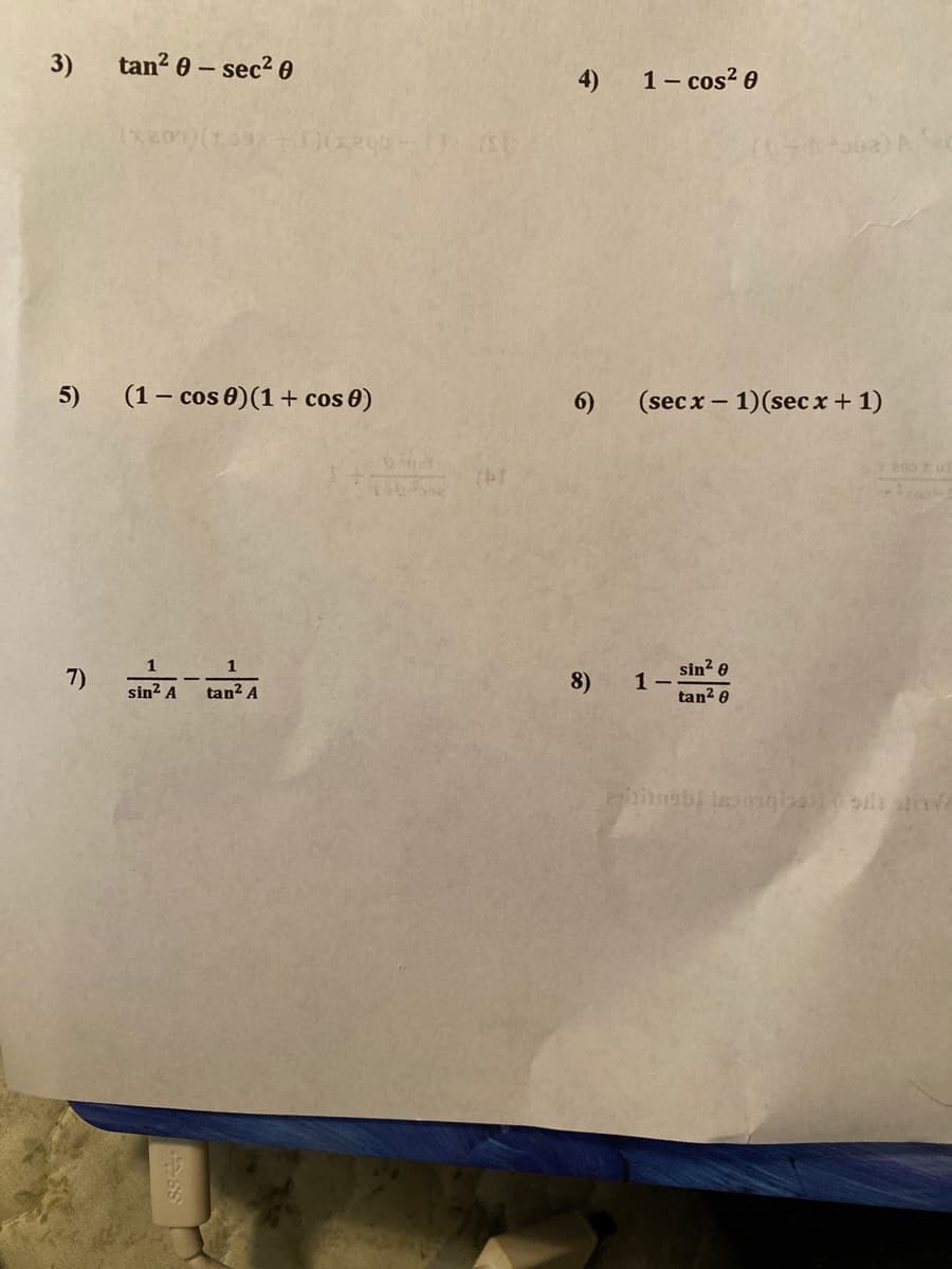 3) tan? 0- sec2 0
4)
1- cos? 0
5) (1- cos 0)(1+ cos 0)
6)
(secx – 1)(sec + 1)
200 Fu
sin? e
1-.
tan? 0
1
1
7)
8)
sin? A
tan? A
