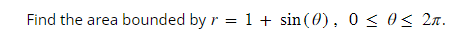 Find the area bounded by r = 1 + sin (0), 0 ≤ 0≤ 2г.