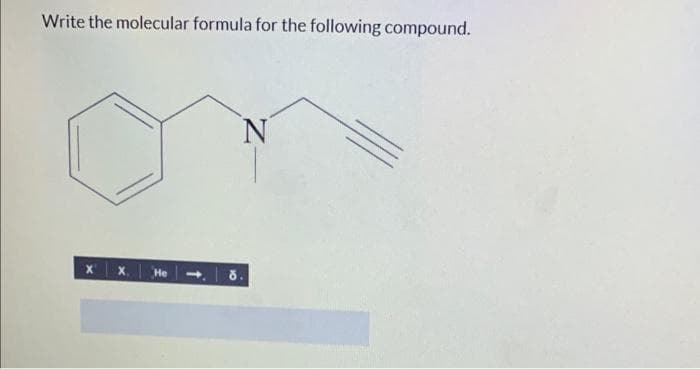 Write the molecular formula for the following compound.
X X
He
N
Ỗ.