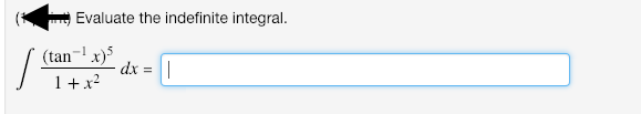 Evaluate the indefinite integral.
(tan- x)5
1+x2
dx = ||
