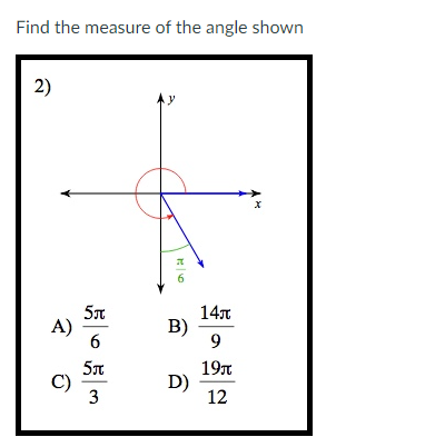 Find the measure of the angle shown
2)
A)
C)
5л
6
5л
3
y
6
B)
D)
14л
9
19
12
X