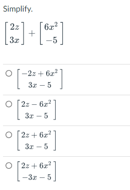 Simplify.
[3] [2]
+
-5
O [-2z+ 6x²
아
31-5
[2z-6x2
[²
32-5
○[2z+6x2
6x²
[?
32-5
ㅇ [2z+6x2
?
-3x - 5