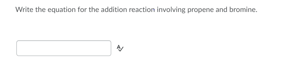 Write the equation for the addition reaction involving propene and bromine.
