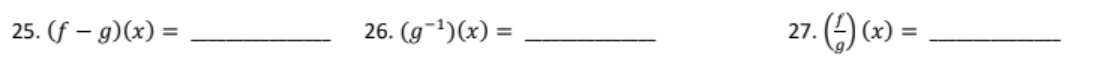 25. (f- g)(x) =
26. (g-¹)(x) =
27. (4)(x) =