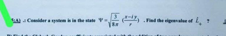 5:A): Consider a system is in the state =
B). Find
3
th
. Find the eigenvalue of L ?
Jktat.