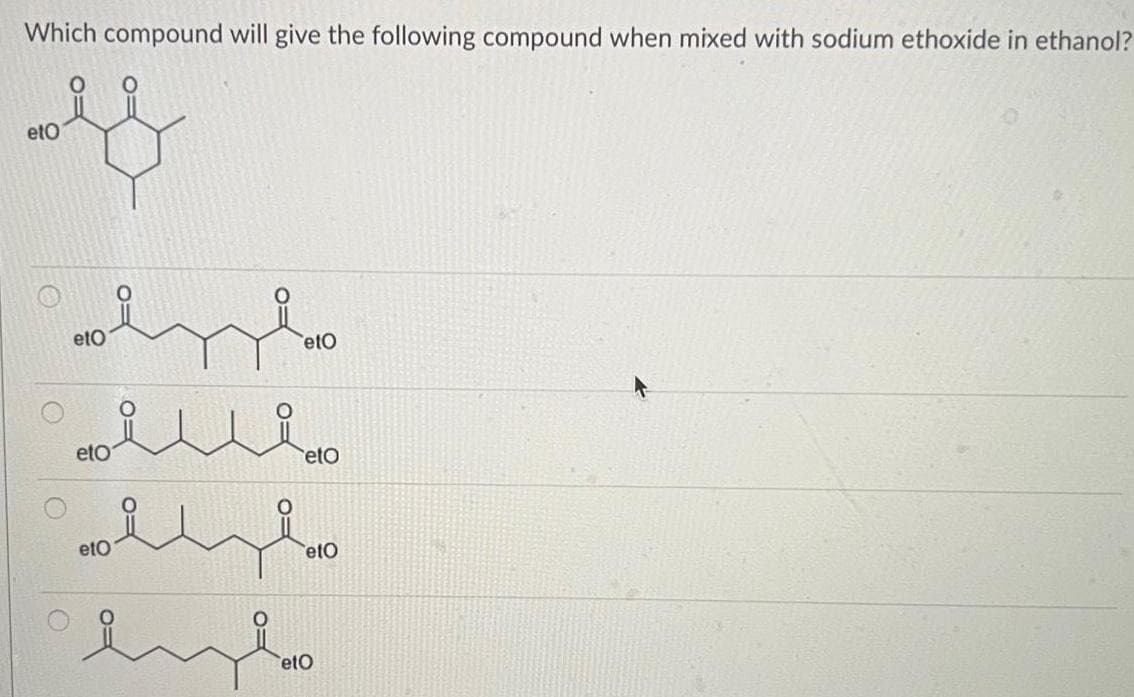 Which compound will give the following compound when mixed with sodium ethoxide in ethanol?
 ིག་
eto
etO
eto
iu
eto
etO
etO
etO