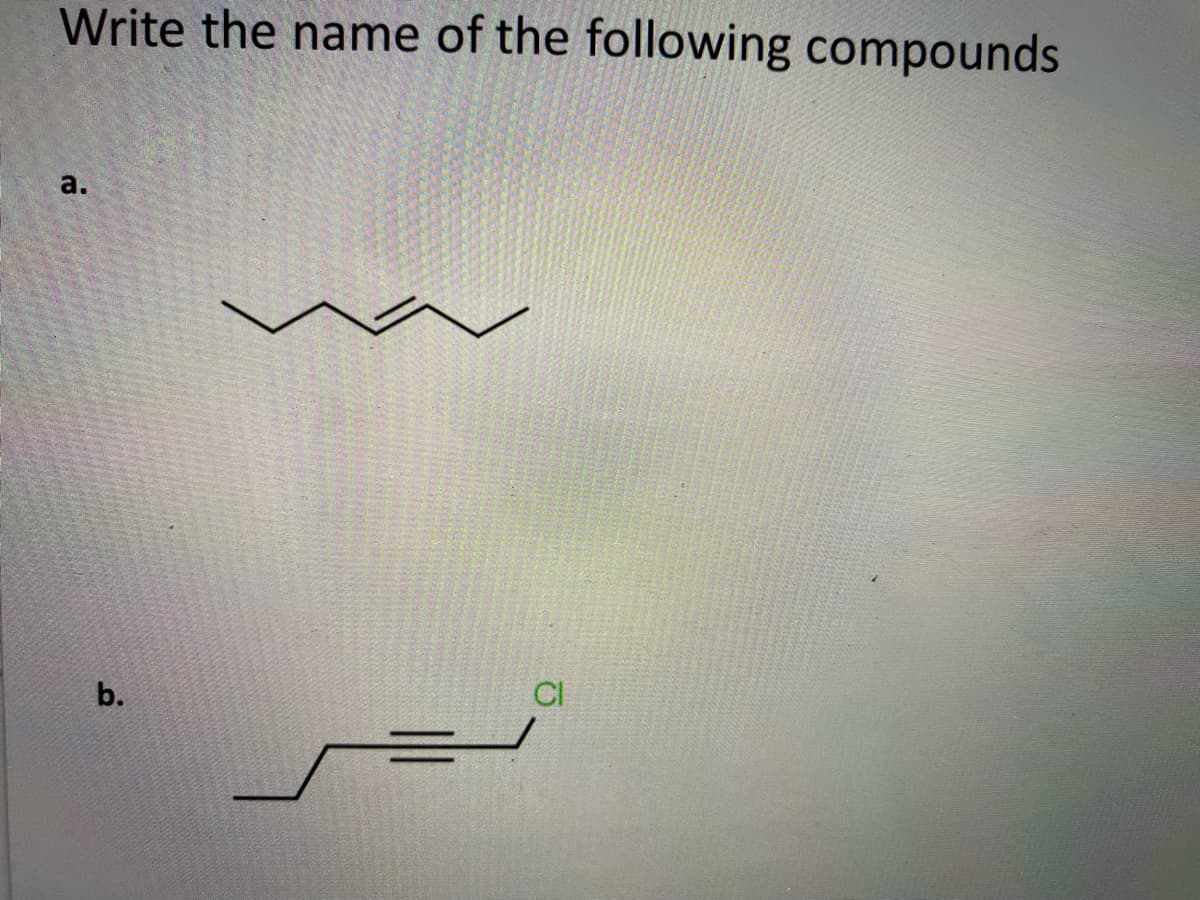 Write the name of the following compounds
a.
b.
CI
