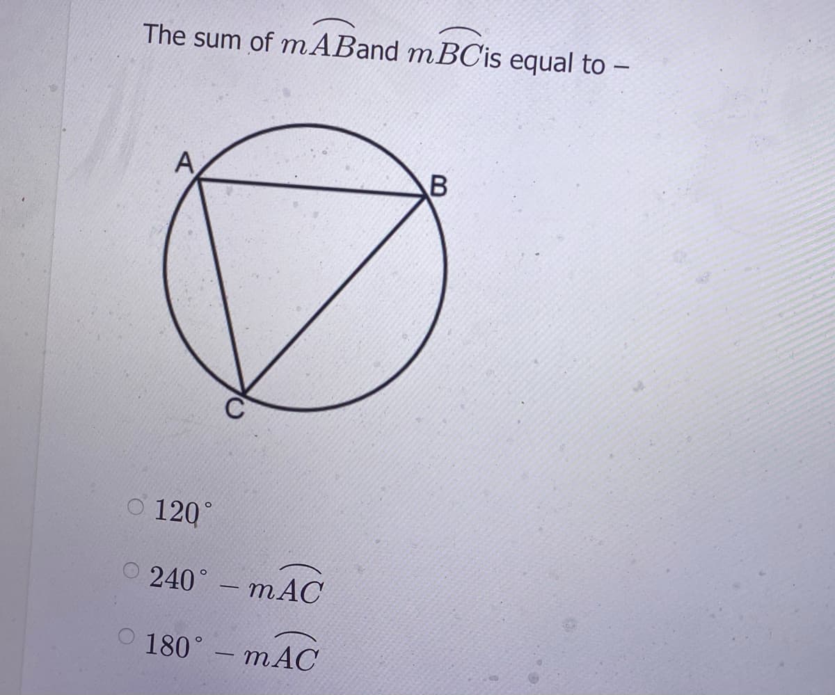 The sum of mABand m BOCis equal to -
A
O 120°
240°- mAC
180° - mAC
