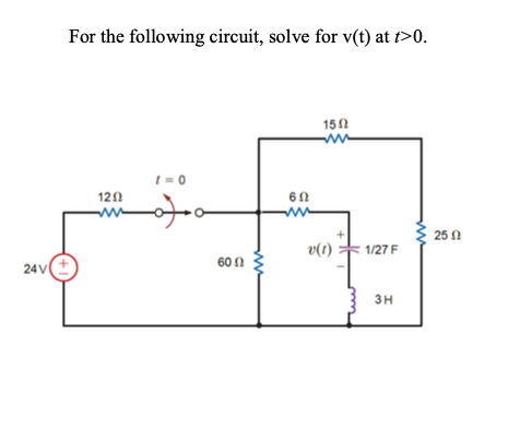 For the following circuit, solve for v(t) at t>0.
150
120
25 0
v(1)
1/27 F
60 n
24V
3H
