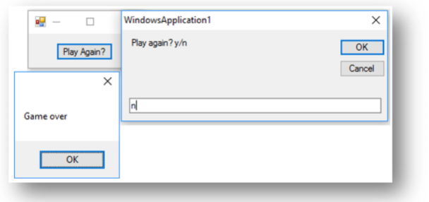 WindowsApplication1
Play again? y/n
OK
Play Again?
Cancel
Game over
OK
