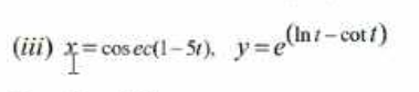 (iii) x=
Cos ec(1- 51), y=e(nt- cotf)
,(Int-cotf)
