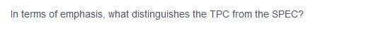 In terms of emphasis, what distinguishes the TPC from the SPEC?
