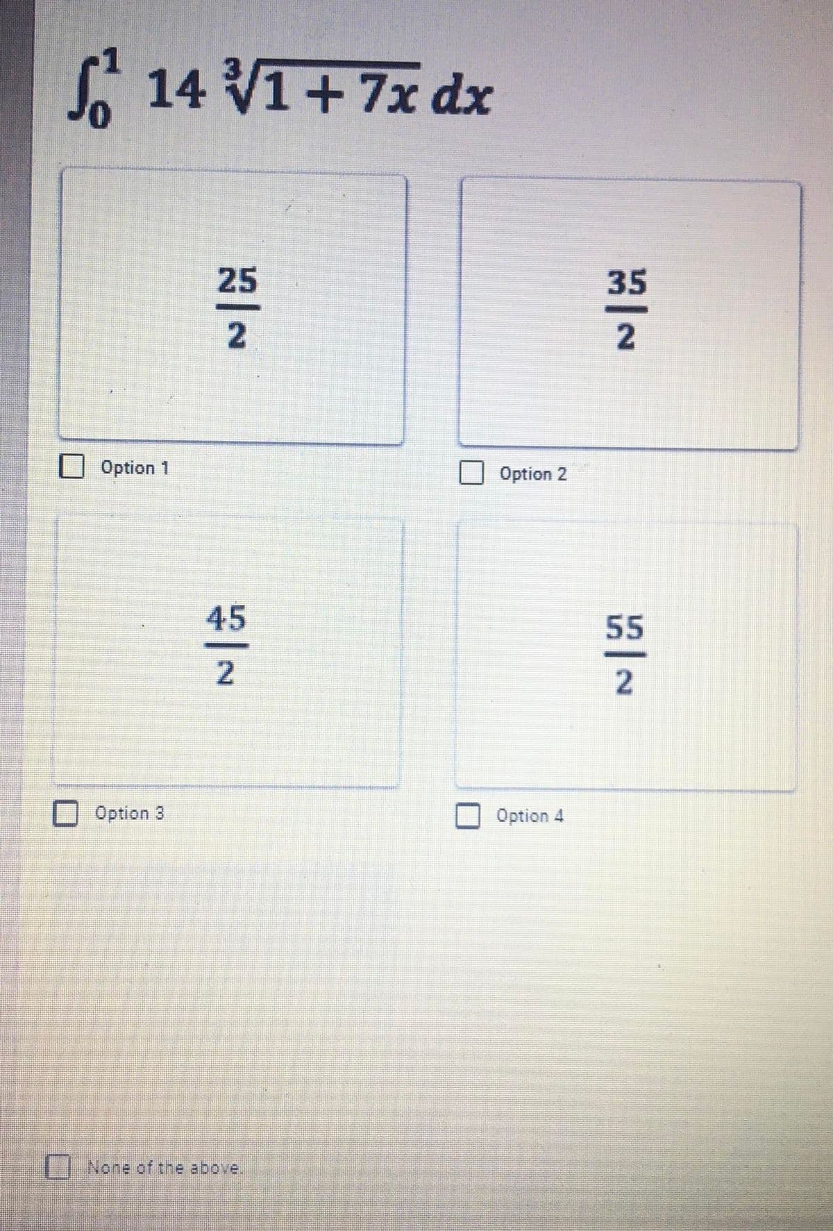 A 14 V1+7x dx
25
35
Option 1
Option 2
45
55
2.
Option 3
Option 4
None of the above.
2.
