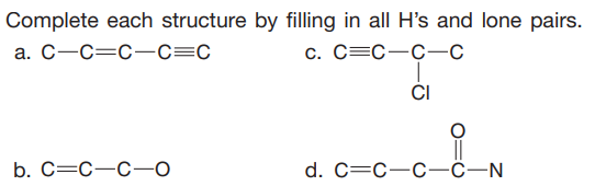 Complete each structure by filling in all H's and lone pairs.
а. С—С—с—С%—с
c. C=C-C-C
CI
b. С—с—с-—о
d. C=C-C-C–N
