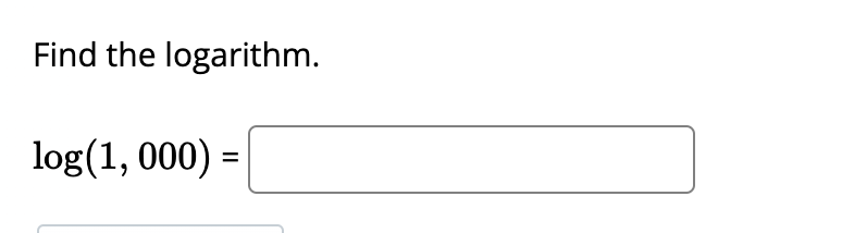 Find the logarithm.
log(1, 000) =