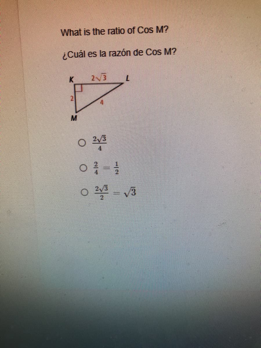 What is the ratio of Cos M?
¿Cuál es la razón de Cos M?
K.
21
M.
2/3
o 4 - 3
2/3
