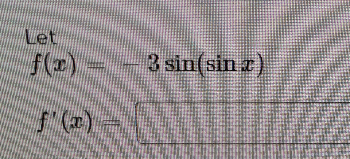 Let
LE()= - 3 sin(sin a)
f'(x)
