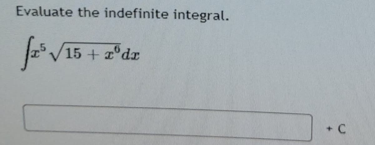 Evaluate the indefinite integral.
V15 + z°dr
+ C
