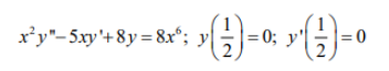 x'y"-Sxy'+ 8y= 8x*; >-0; y)=c
= 0; y'
