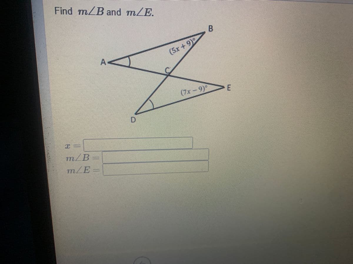 Find m/B and m/E.
(5x+9)
(7x-9)°
>E
m/B=
m/E-
