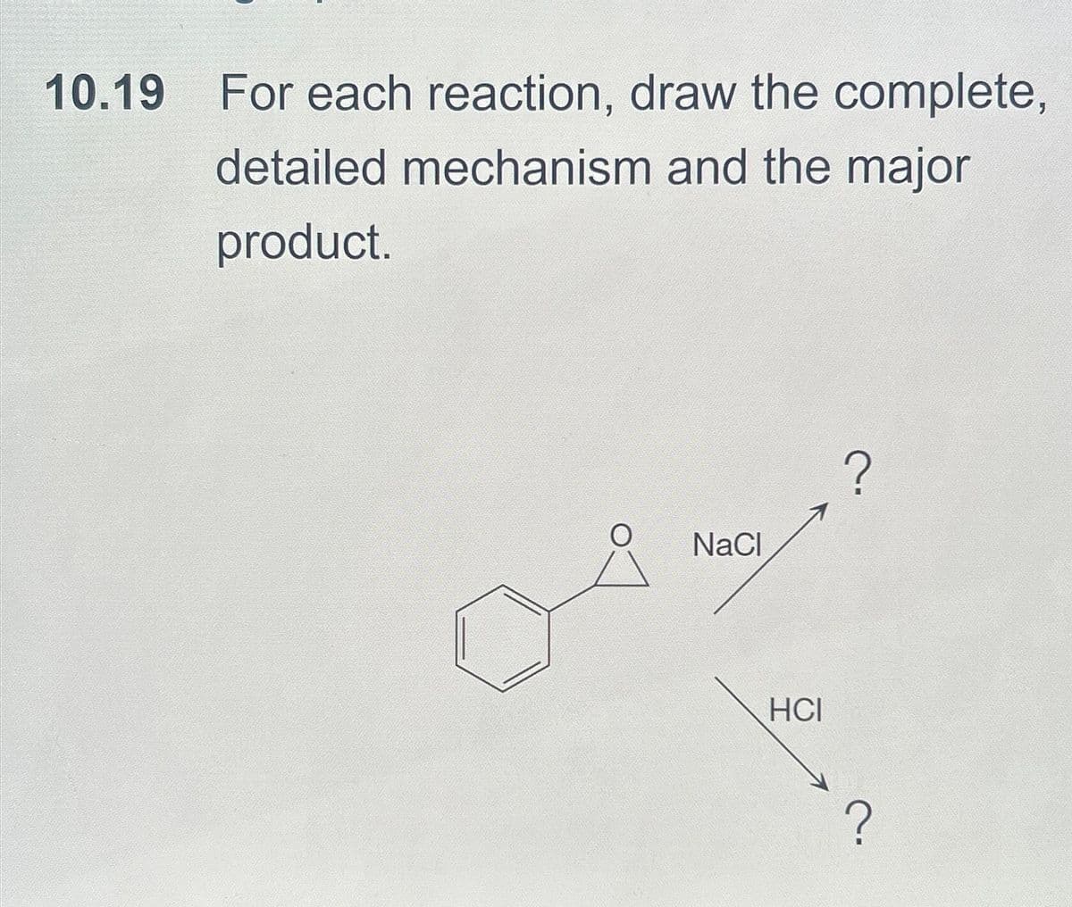 10.19 For each reaction, draw the complete,
detailed mechanism and the major
product.
NaCl
HCI
Cª
?