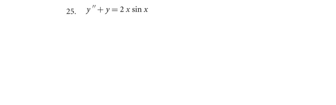 25. y"+y=2 x sin x
