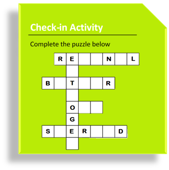 Check-in Activity
Complete the puzzle below
RE
N
L
B
T
R
G
s
E R
D
