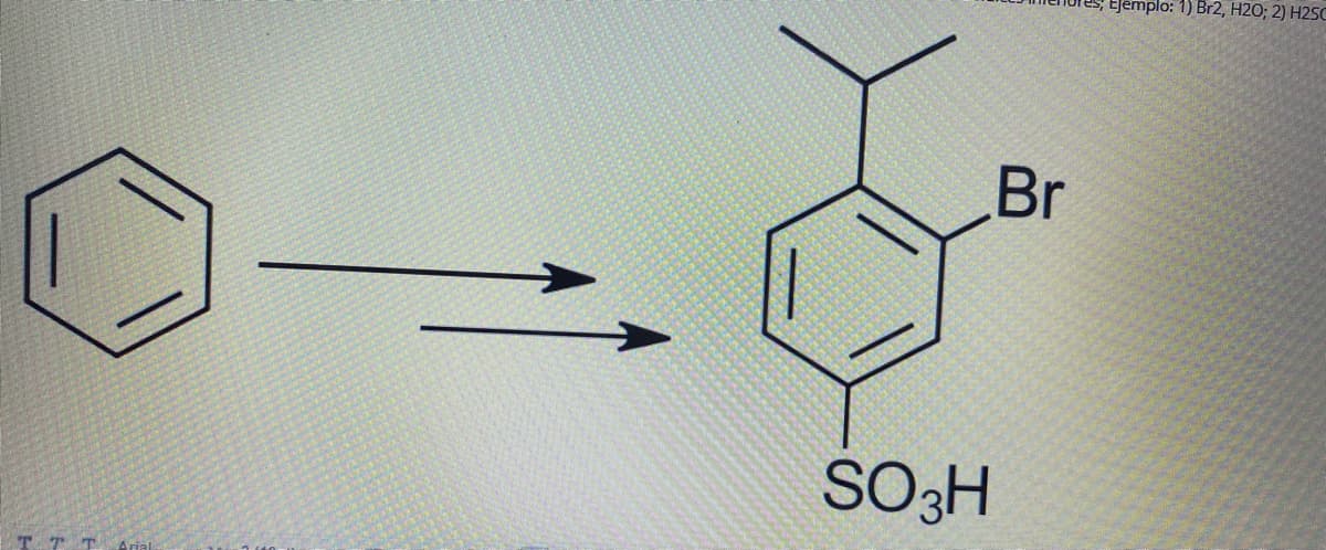 res, Ejêmplo: 1) Br2, H2O; 2) H2SC
Br
SO3H
TTTArial
