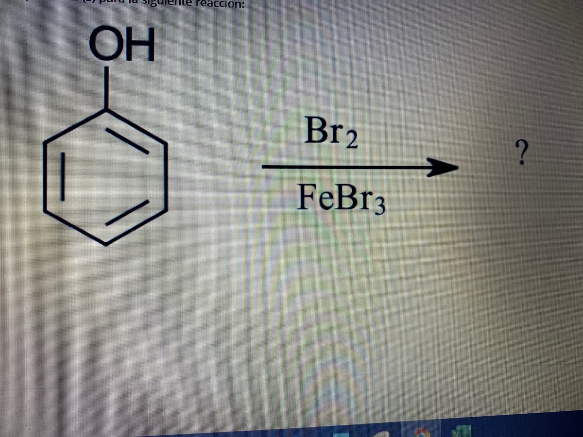 Геассion:
OH
Br2
FeBr3
