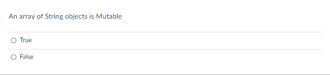 An array of String objects is Mutable
True
False
