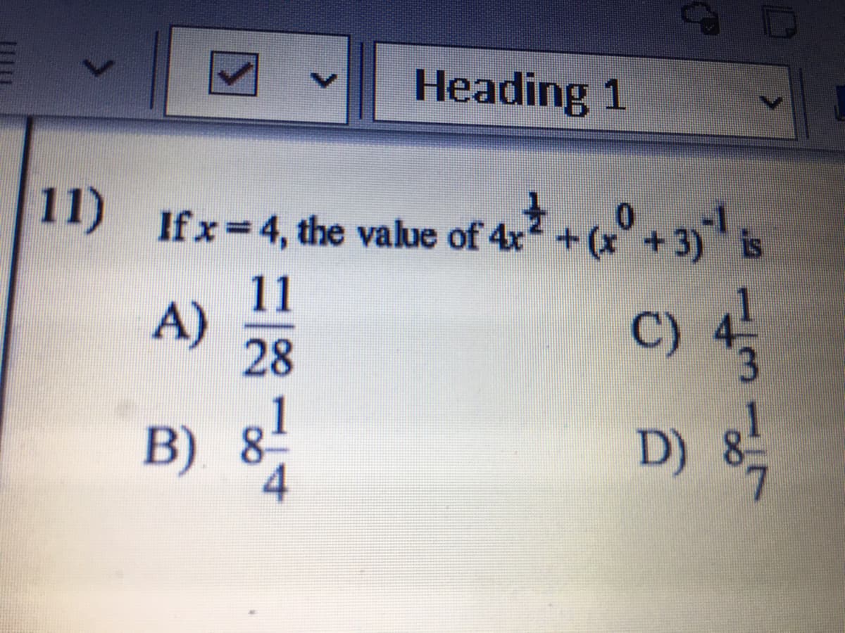 Heading 1
11) Ifx 4, the value of 4x+*+3) is
%3D
11
A)
28
C) 4
B) 8-
D) 8
