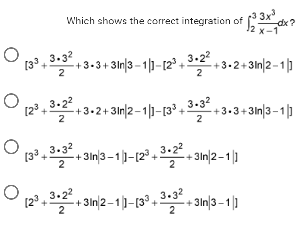 O
(3³.3.32
+
Which shows the correct integration of
(2³.3.2²:
− +3•2+3In|2−1|]—[3³ +
[33+
1333
+3•3+31n|3−1|]–[2³ +³•2² +3+2+3In|2−1|]
3.3²
2
3.2²
2
3.3²
2
3 3x³
- +3In|3 − 1 |]—[2³ +³
+3In/2-11]
[23+3+2²+3in/2-11-133+3+32 +3In/3-11
-dx?
x-1
+3.3+3ln|3-1]