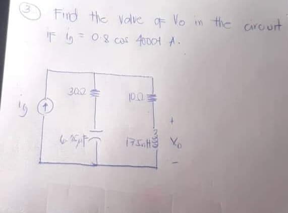 Find the Valve F Vo in the cirouit
IF ly = 08 cos 40004 A.
* O8 cas
302
HOTE!
