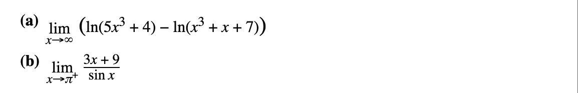 (b)
lim (ln(5x³+4) - In(x³ + x+7))
X→∞
3x + 9
lim
x−x+ sinx