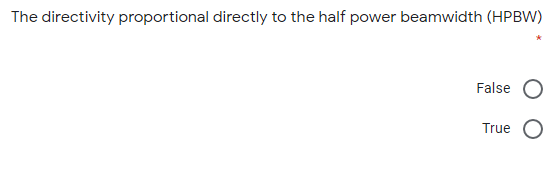 The directivity proportional directly to the half power beamwidth (HPBW)
False
True
