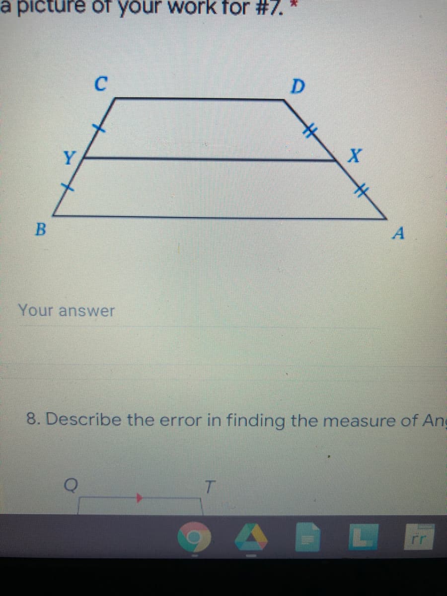 a picture of your work for #7.
C
D.
Y
Your answer
8. Describe the error in finding the measure of Ang
B.
