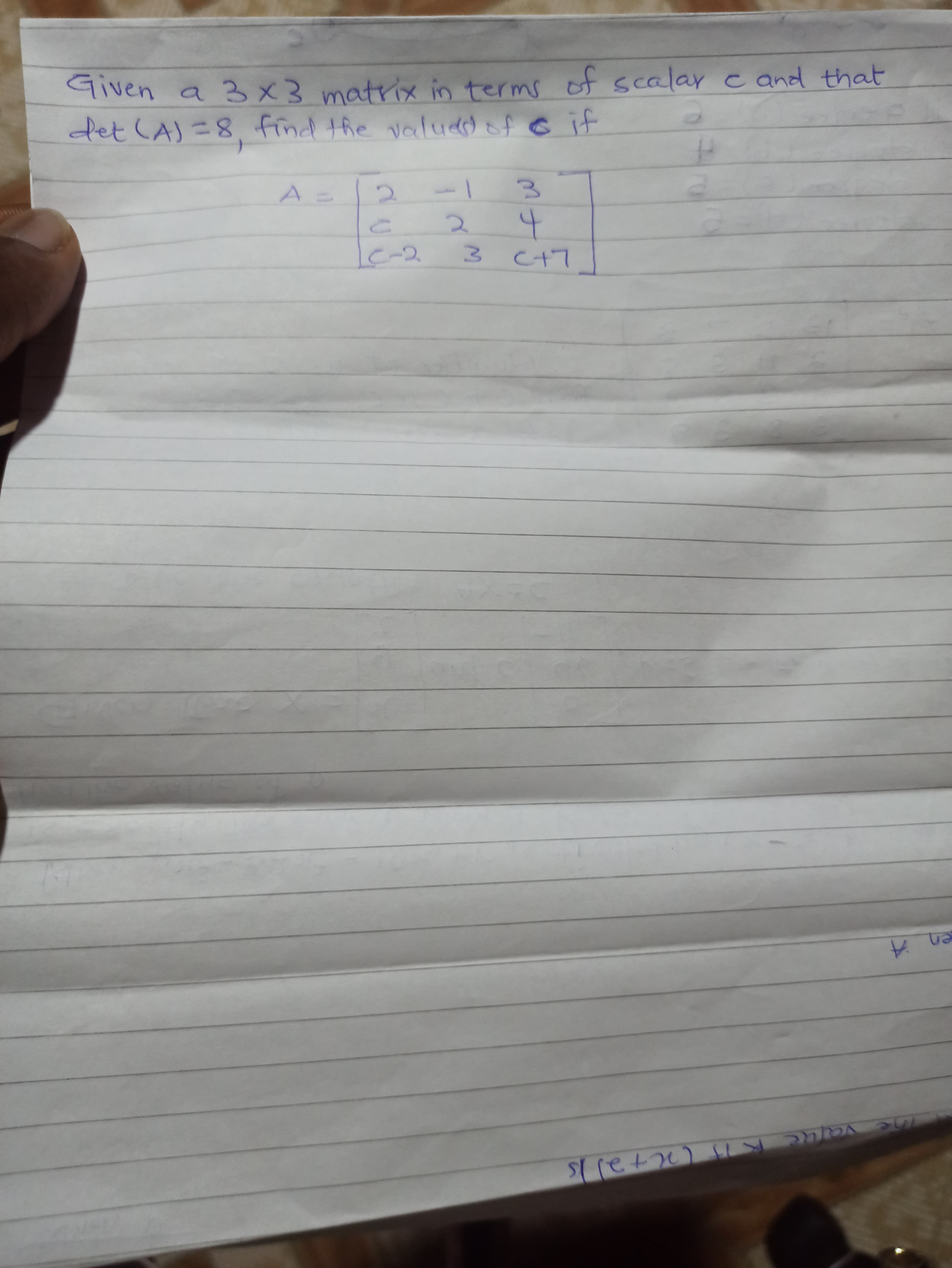 Given a 3x matrix in terms of scalar c and that
det (A)=8, find the valuddof G if
-1
1c-2
C+7
3.
2.
