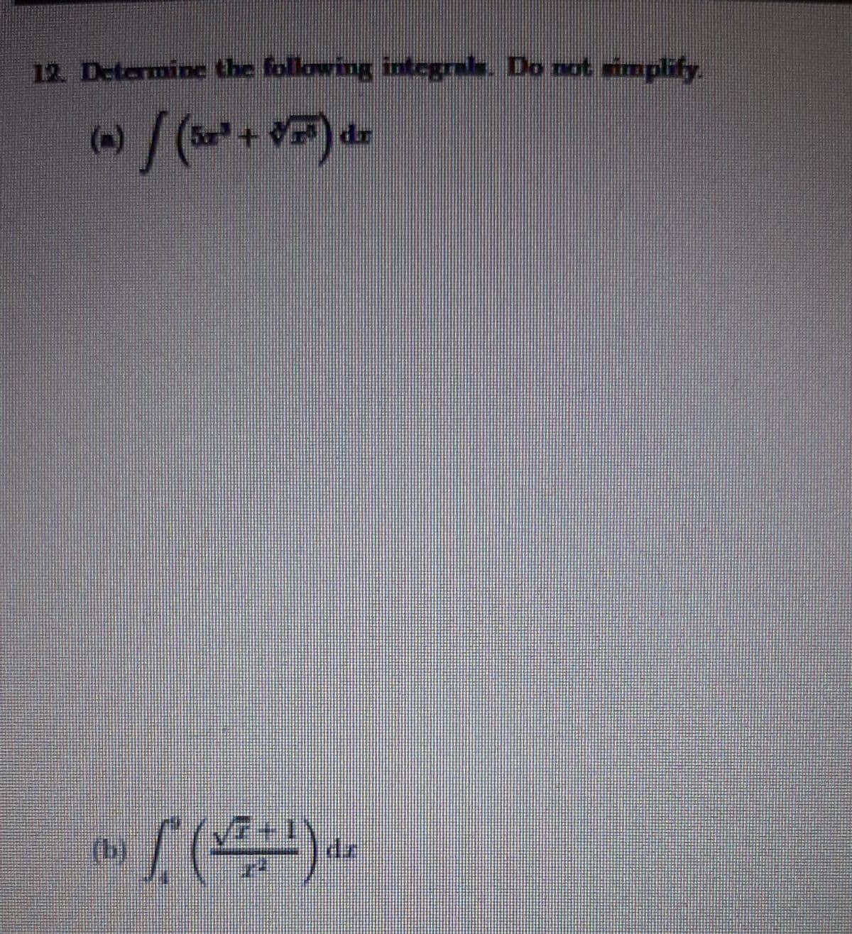 12. Determine the following integrals. Do not simplify
(^)
(+)da
(b)
da
