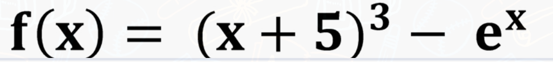 f(x) = (x+ 5)3
– ex
